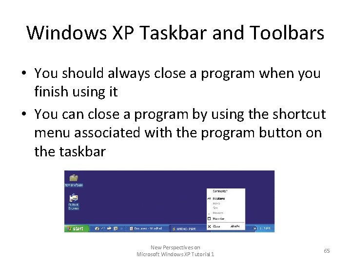 Windows XP Taskbar and Toolbars • You should always close a program when you Windows XP Taskbar and Toolbars • You should always close a program when you