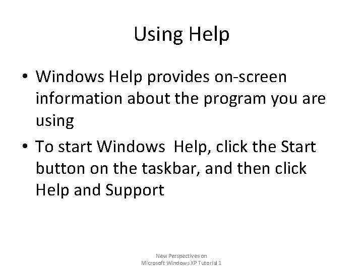 Using Help • Windows Help provides on-screen information about the program you are using Using Help • Windows Help provides on-screen information about the program you are using