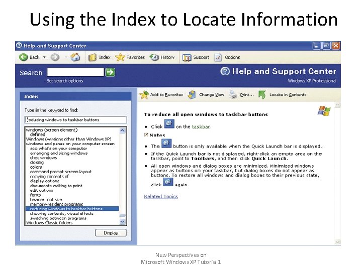 Using the Index to Locate Information New Perspectives on Microsoft Windows XP Tutorial 1 Using the Index to Locate Information New Perspectives on Microsoft Windows XP Tutorial 1