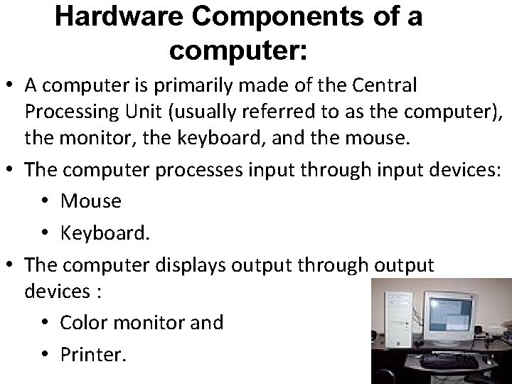 Hardware Components of a computer: • A computer is primarily made of the Central Hardware Components of a computer: • A computer is primarily made of the Central