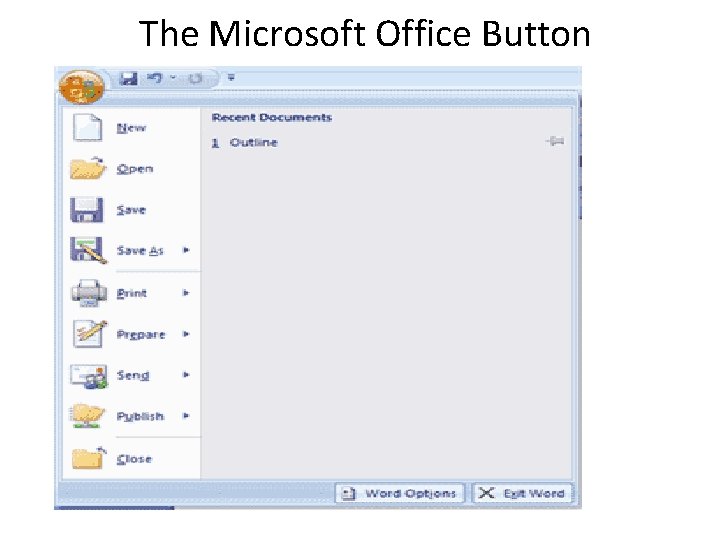 The Microsoft Office Button The Microsoft Office Button