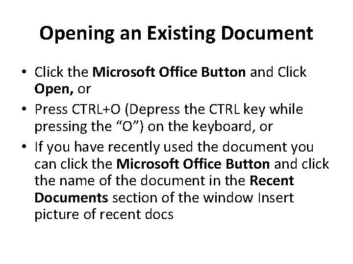 Opening an Existing Document • Click the Microsoft Office Button and Click Open, or Opening an Existing Document • Click the Microsoft Office Button and Click Open, or