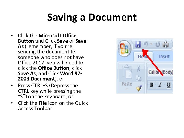 Saving a Document • Click the Microsoft Office Button and Click Save or Save Saving a Document • Click the Microsoft Office Button and Click Save or Save
