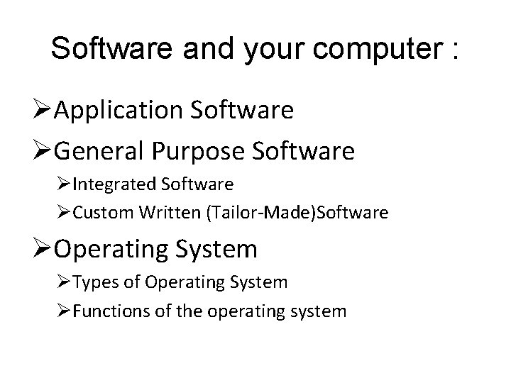 Software and your computer : ØApplication Software ØGeneral Purpose Software ØIntegrated Software ØCustom Written Software and your computer : ØApplication Software ØGeneral Purpose Software ØIntegrated Software ØCustom Written