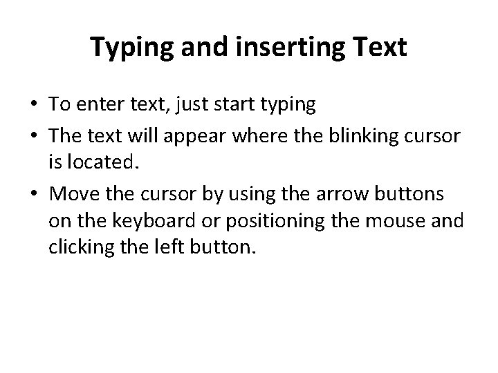 Typing and inserting Text • To enter text, just start typing • The text Typing and inserting Text • To enter text, just start typing • The text