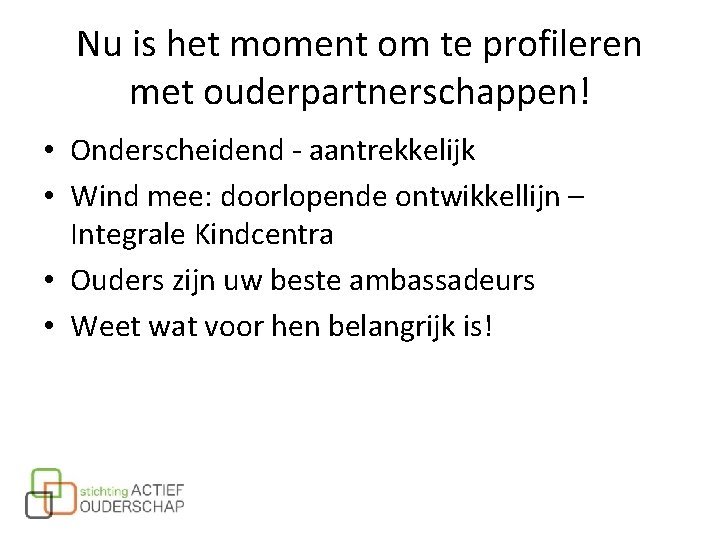 Nu is het moment om te profileren met ouderpartnerschappen! • Onderscheidend - aantrekkelijk • Nu is het moment om te profileren met ouderpartnerschappen! • Onderscheidend - aantrekkelijk •