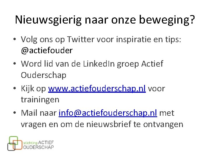 Nieuwsgierig naar onze beweging? • Volg ons op Twitter voor inspiratie en tips: @actiefouder Nieuwsgierig naar onze beweging? • Volg ons op Twitter voor inspiratie en tips: @actiefouder