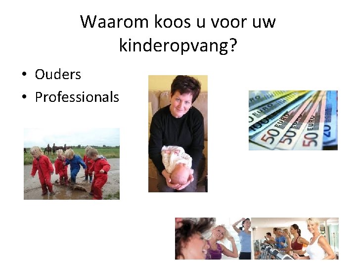 Waarom koos u voor uw kinderopvang? • Ouders • Professionals 