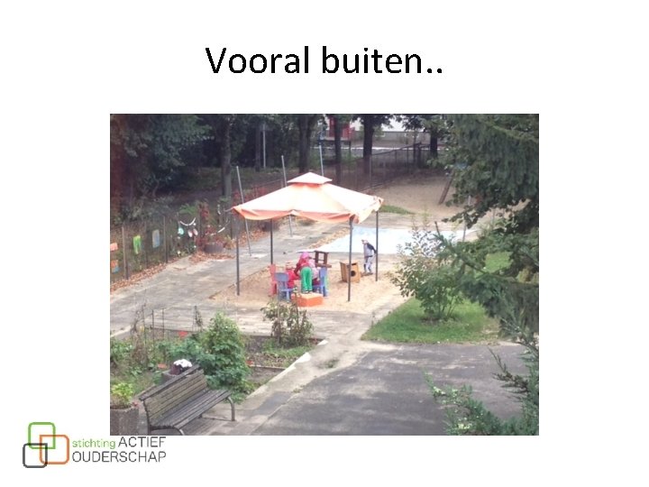 Vooral buiten. . Vooral buiten. .