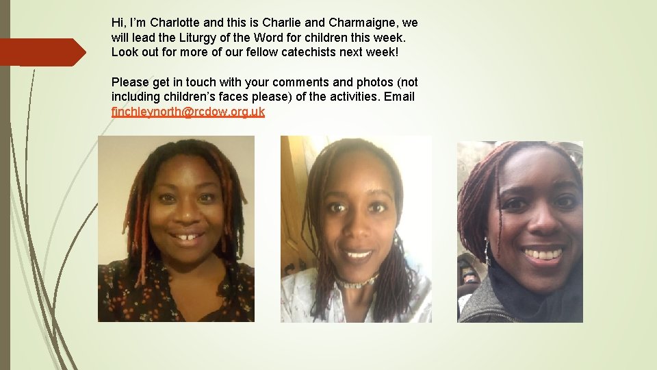 Hi, I’m Charlotte and this is Charlie and Charmaigne, we will lead the Liturgy