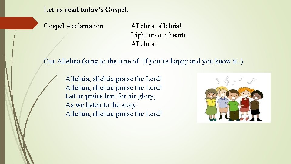 Let us read today’s Gospel Acclamation Alleluia, alleluia! Light up our hearts. Alleluia! Our