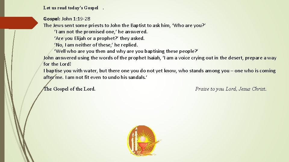 Let us read today’s Gospel: John 1: 19 -28 The Jews sent some priests