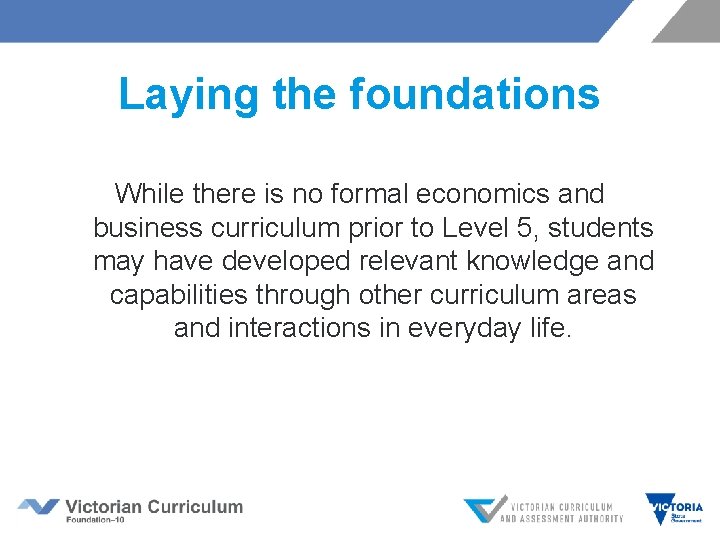 Laying the foundations While there is no formal economics and business curriculum prior to