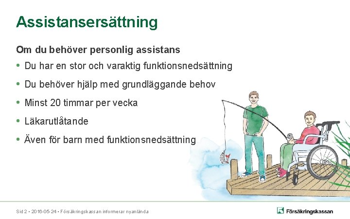 Assistansersättning Om du behöver personlig assistans • Du har en stor och varaktig funktionsnedsättning