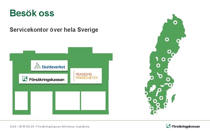 Besök oss Servicekontor över hela Sverige Sid 9 • 2016 -05 -24 • Försäkringskassan