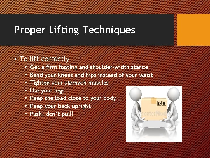 Proper Lifting Techniques • To lift correctly • • Get a firm footing and