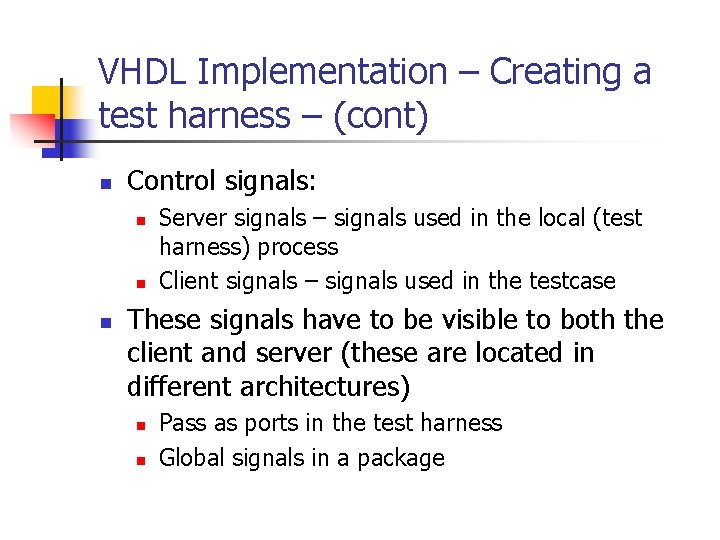 VHDL Implementation – Creating a test harness – (cont) n Control signals: n n