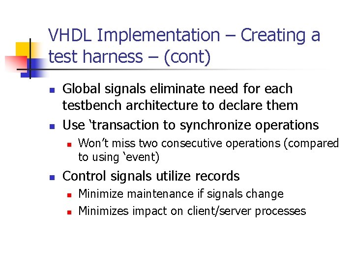 VHDL Implementation – Creating a test harness – (cont) n n Global signals eliminate