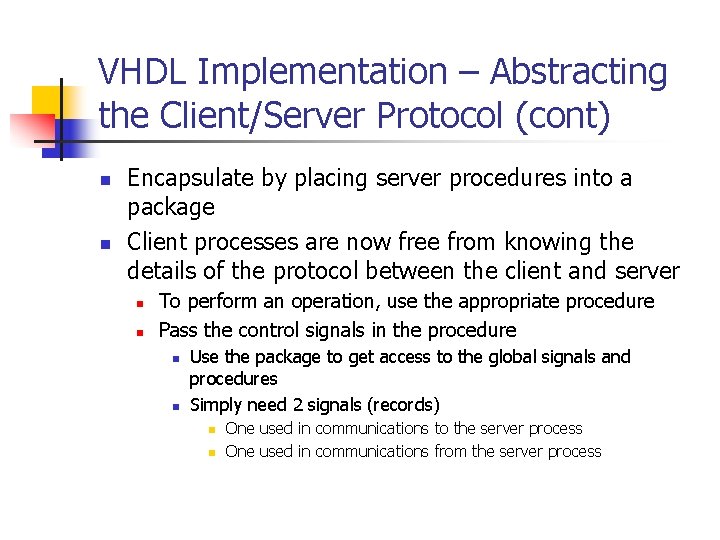 VHDL Implementation – Abstracting the Client/Server Protocol (cont) n n Encapsulate by placing server