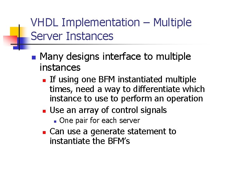 VHDL Implementation – Multiple Server Instances n Many designs interface to multiple instances n