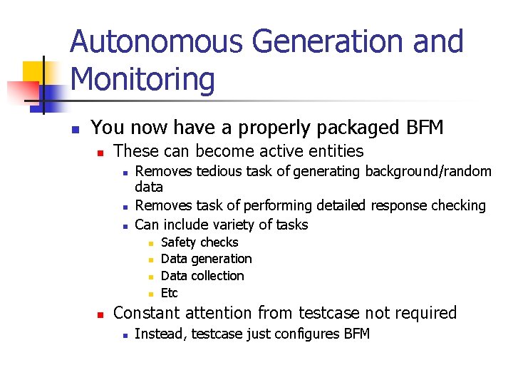 Autonomous Generation and Monitoring n You now have a properly packaged BFM n These