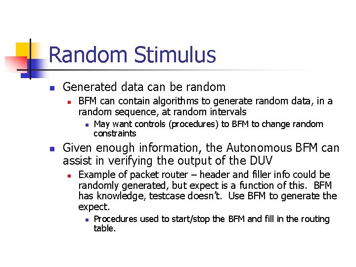 Random Stimulus n Generated data can be random n BFM can contain algorithms to