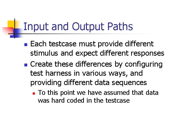 Input and Output Paths n n Each testcase must provide different stimulus and expect