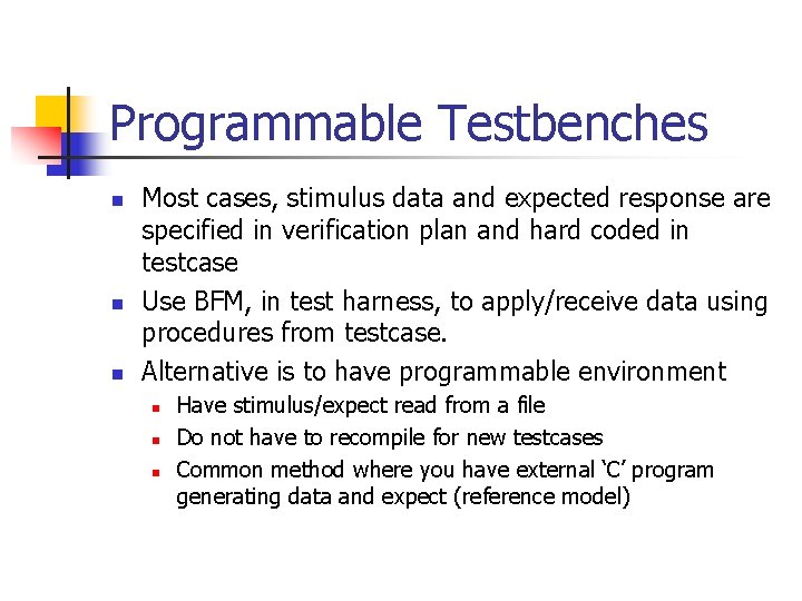 Programmable Testbenches n n n Most cases, stimulus data and expected response are specified