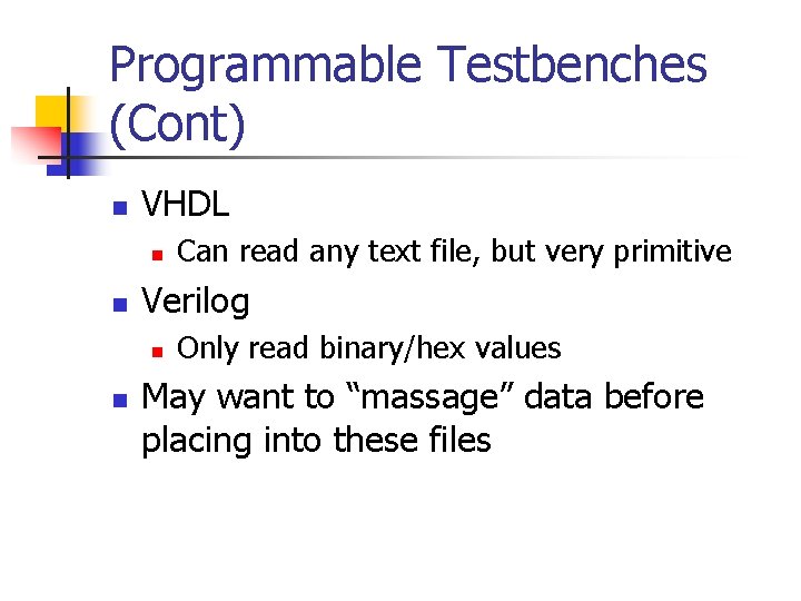 Programmable Testbenches (Cont) n VHDL n n Verilog n n Can read any text