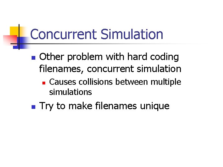 Concurrent Simulation n Other problem with hard coding filenames, concurrent simulation n n Causes