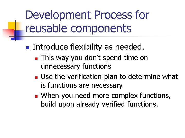 Development Process for reusable components n Introduce flexibility as needed. n n n This