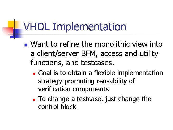 VHDL Implementation n Want to refine the monolithic view into a client/server BFM, access