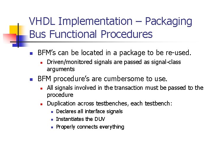 VHDL Implementation – Packaging Bus Functional Procedures n BFM’s can be located in a