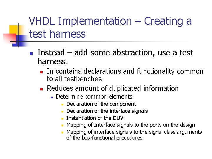 VHDL Implementation – Creating a test harness n Instead – add some abstraction, use