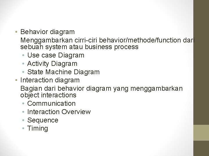  • Behavior diagram Menggambarkan cirri-ciri behavior/methode/function dari sebuah system atau business process •