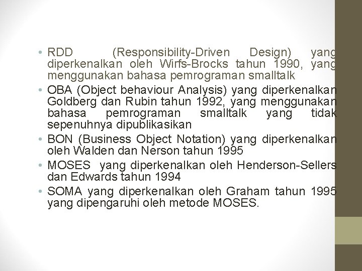  • RDD (Responsibility-Driven Design) yang diperkenalkan oleh Wirfs-Brocks tahun 1990, yang menggunakan bahasa