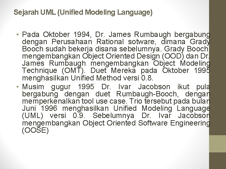 Sejarah UML (Unified Modeling Language) • Pada Oktober 1994, Dr. James Rumbaugh bergabung dengan
