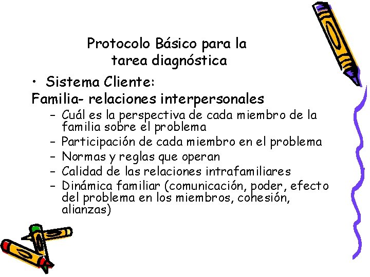 Protocolo Básico para la tarea diagnóstica • Sistema Cliente: Familia- relaciones interpersonales – Cuál