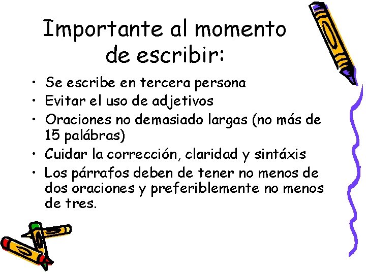 Importante al momento de escribir: • Se escribe en tercera persona • Evitar el