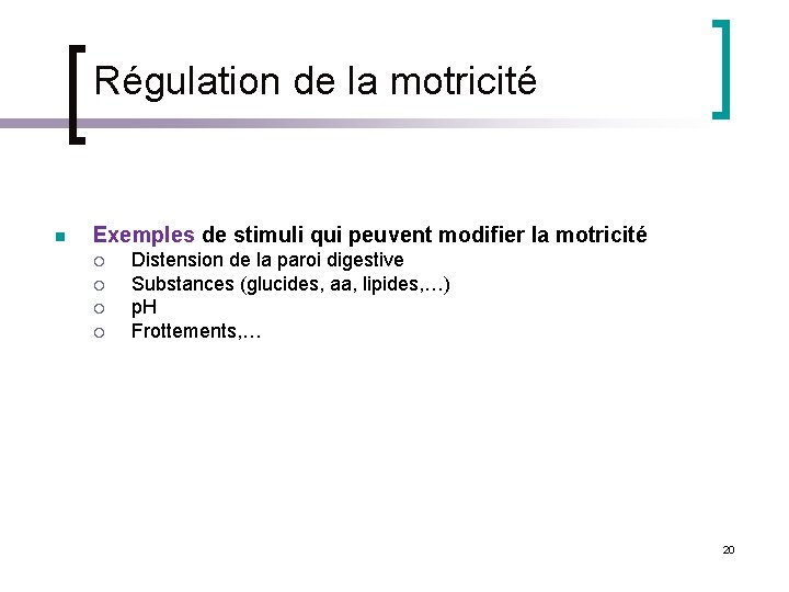 Régulation de la motricité n Exemples de stimuli qui peuvent modifier la motricité ¡