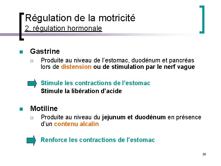 Régulation de la motricité 2. régulation hormonale n Gastrine ¡ Produite au niveau de