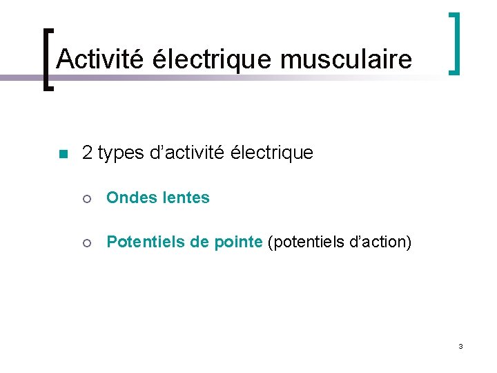 Activité électrique musculaire n 2 types d’activité électrique ¡ Ondes lentes ¡ Potentiels de