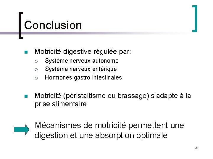 Conclusion n Motricité digestive régulée par: ¡ ¡ ¡ n Système nerveux autonome Système