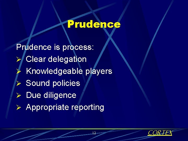 Prudence is process: Ø Clear delegation Ø Knowledgeable players Ø Sound policies Ø Due