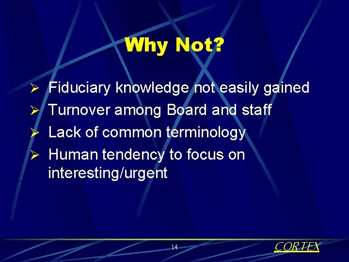 Why Not? Ø Fiduciary knowledge not easily gained Ø Turnover among Board and staff