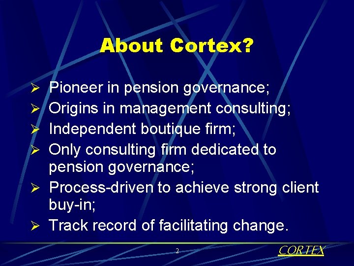 About Cortex? Ø Pioneer in pension governance; Ø Origins in management consulting; Ø Independent