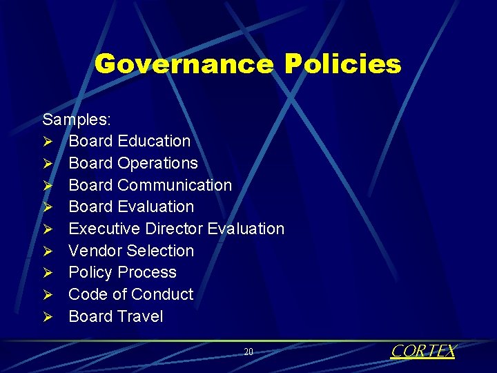 Governance Policies Samples: Ø Board Education Ø Board Operations Ø Board Communication Ø Board