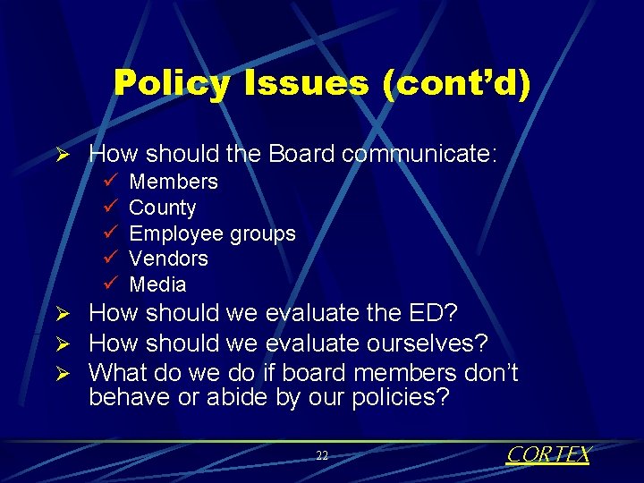 Policy Issues (cont’d) Ø How should the Board communicate: ü Members ü County ü