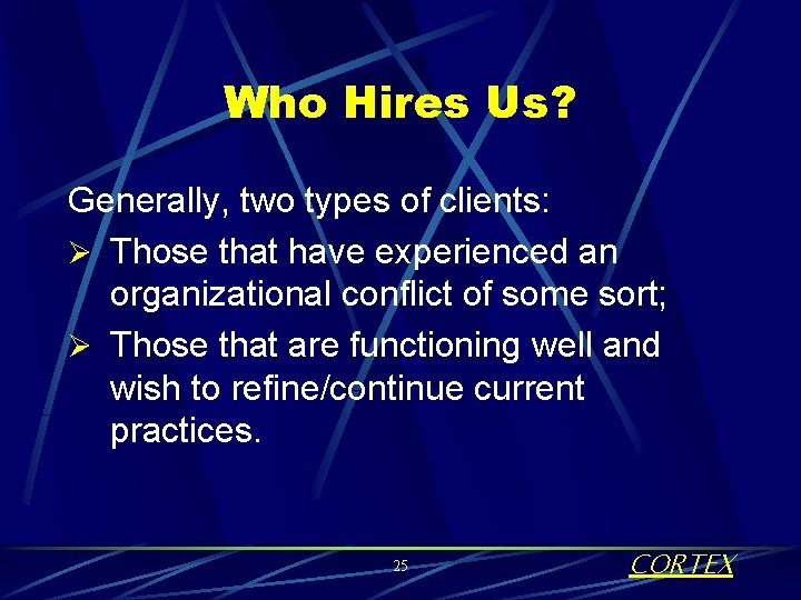 Who Hires Us? Generally, two types of clients: Ø Those that have experienced an