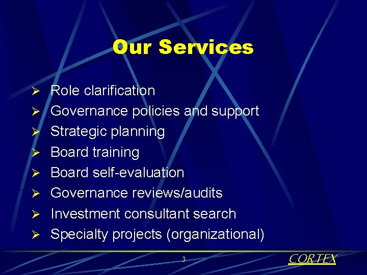 Our Services Ø Role clarification Ø Governance policies and support Ø Strategic planning Ø